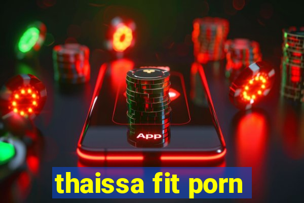 thaissa fit porn